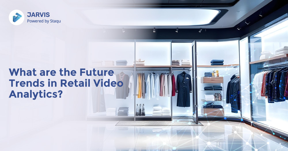 What are the Future Trends in Retail Video Analytics